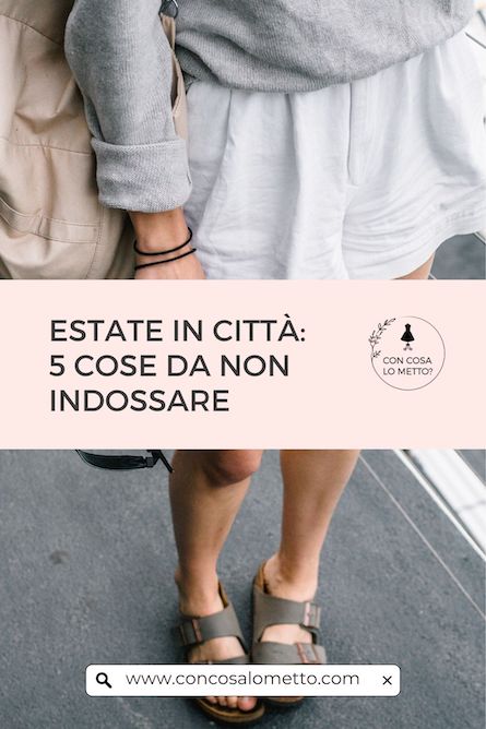 Estate in città: 5 cose da NON indossare!