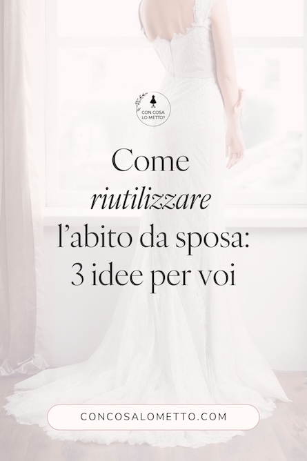 Come riutilizzare l'abito da sposa