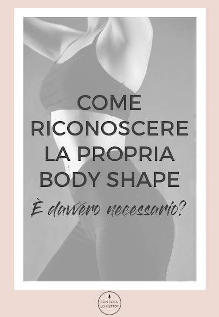 Come riconoscere la propria body shape: è davvero necessario?