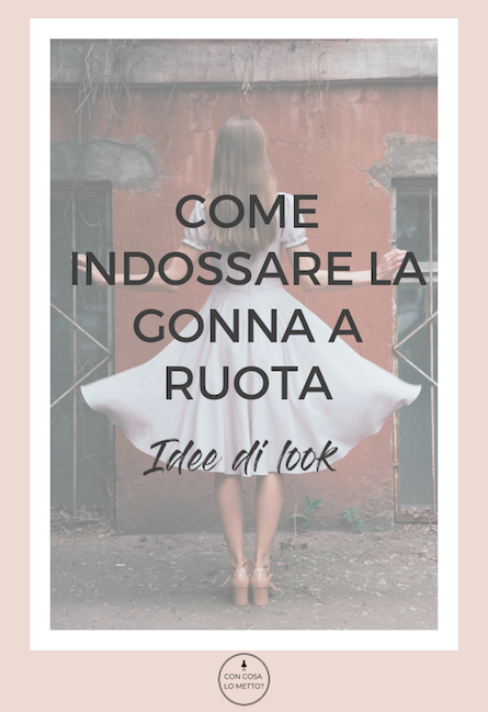 Come indossare la gonna a ruota: idee di look