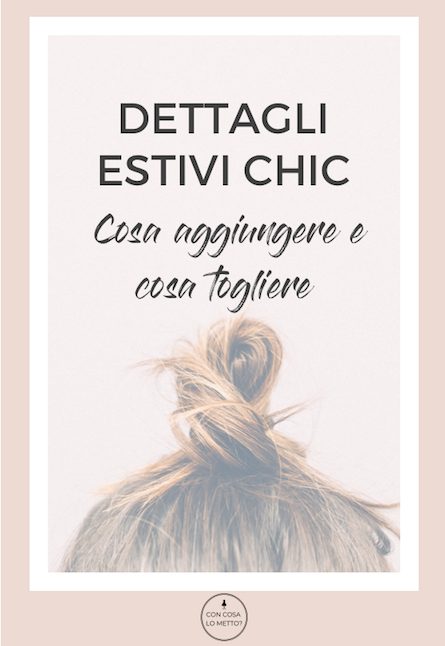 Dettagli estivi chic: cosa aggiungere e cosa togliere!