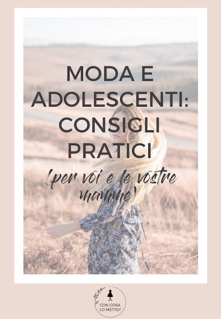 Moda e adolescenti: consigli pratici per voi (e per le vostre mamme)