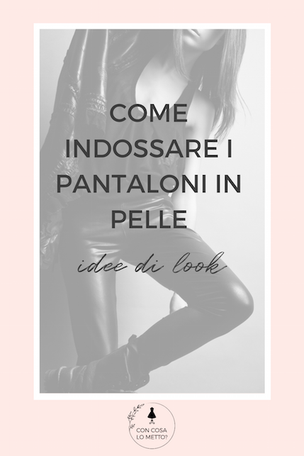 Come indossare i pantaloni in pelle